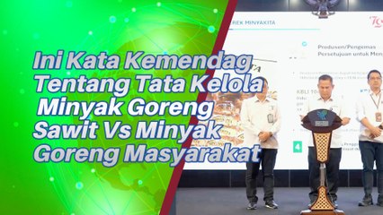 Minyak Goreng Sawit VS Minya Goreng Masyarakat Ini Kata Kemendag