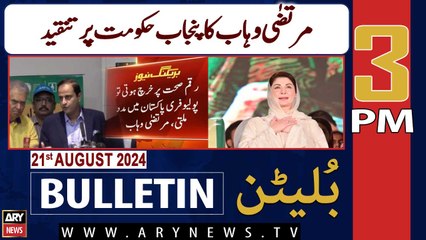 ARY News 3 PM News Bulletin | 21st August 2024 | Murtaza Wahab's criticism Punjab Government