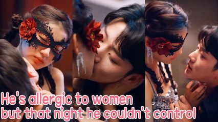He's allergic to women, but that night he couldn't control himself, loved her all night