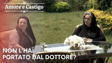 Non l'hai portato dal dottore? | Amore e Castigo - Episodio 23