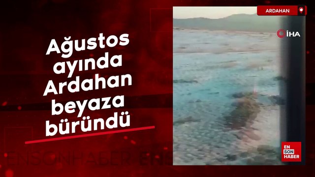 Ağustos ayında Ardahan beyaza büründü