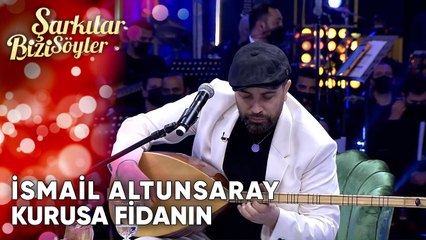 Kurusa Fidanın - İsmail Altunsaray | Şarkılar Bizi Söyler | Performans