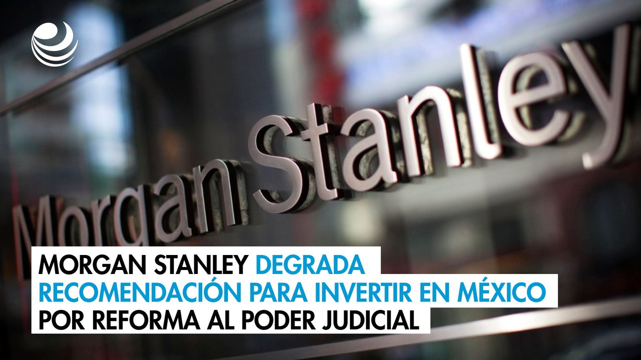 Morgan Stanley degrada recomendación para inver...