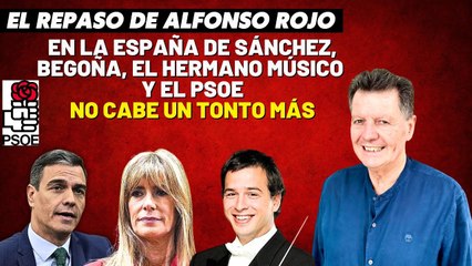 Alfonso Rojo: “En la España de Sánchez, Begoña, el hermano músico y el PSOE no cabe un tonto más”