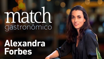 ALEXANDRA FORBES - PODCAST MATCH GASTRONÔMICO #34