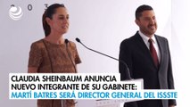 Claudia Sheinbaum anuncia nuevo integrante de su gabinete: Martí Batres será director general del ISSSTE