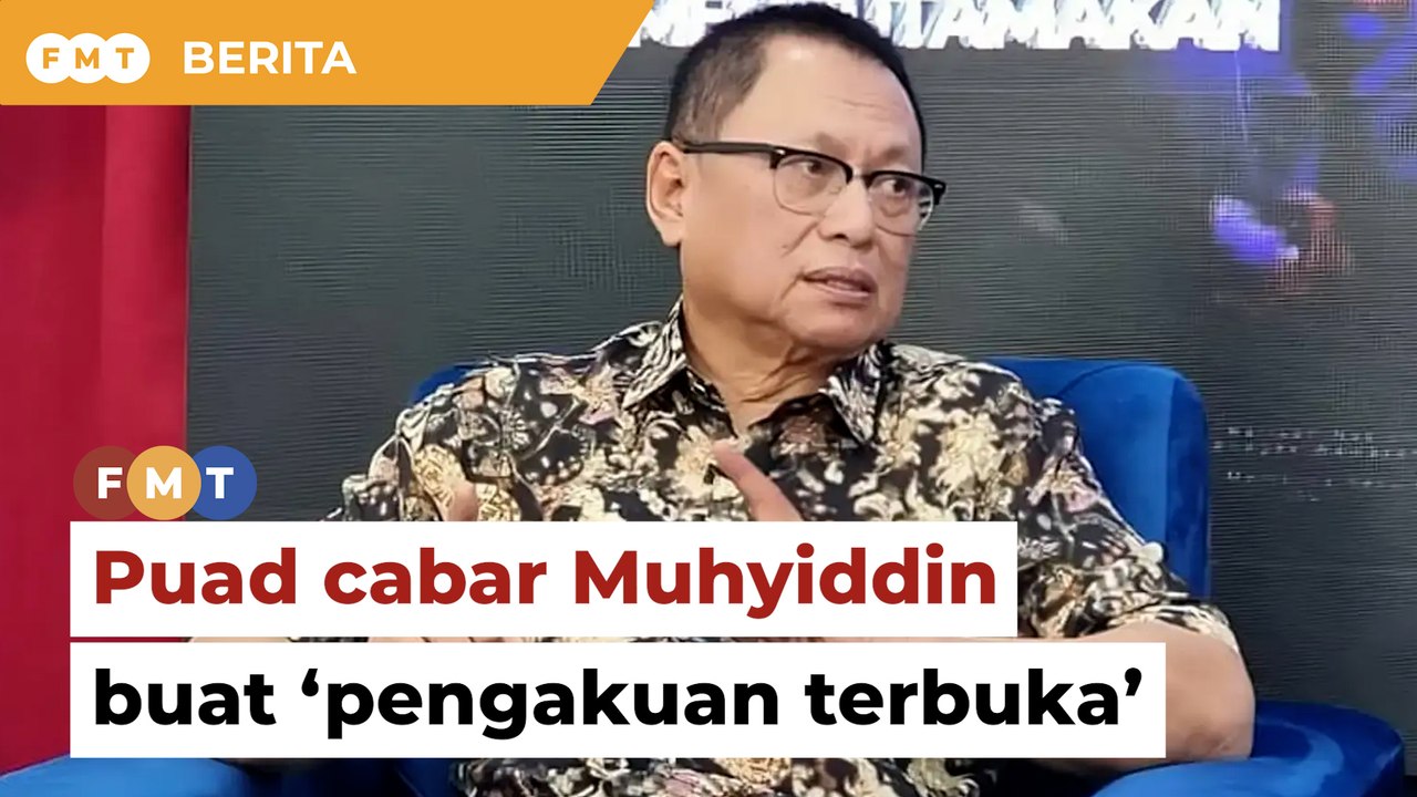 Panggil Ahli Parlimen bukan PN buat ‘pengakuan terbuka’, Puad cabar Muhyiddin