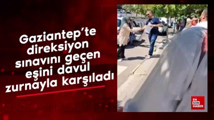 Gaziantep'te direksiyon sınavını geçen eşini davul zurnayla karşıladı