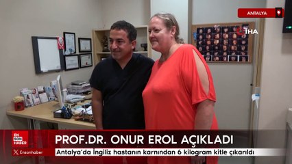 Antalya'da İngiliz hastanın karnından 6 kilogram kitle çıkarıldı