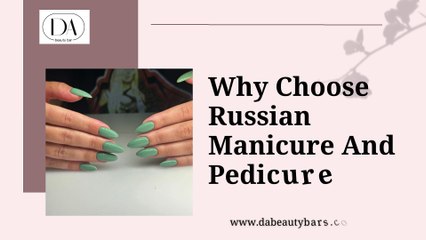 Why Choose Russian Manicure And Pedicure