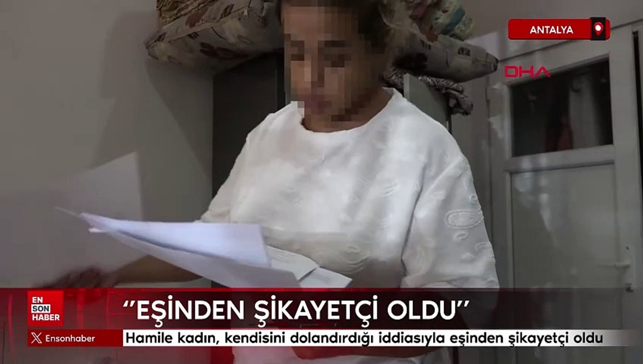 Antalya'da  8 aylık hamile kadın, kendisini dolandırdığı iddiasıyla eşinden şikayetçi oldu
