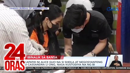 Kapatid ni Alice Guo na si Sheila at negosyanteng si Cassandra Li Ong, nasa kustodiya na ng BI | 24 Oras