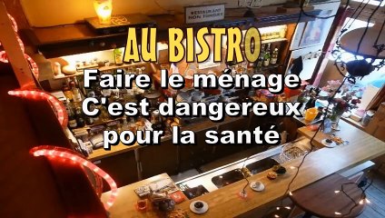 AU BISTRO - Faire le ménage c'est dangereux !
