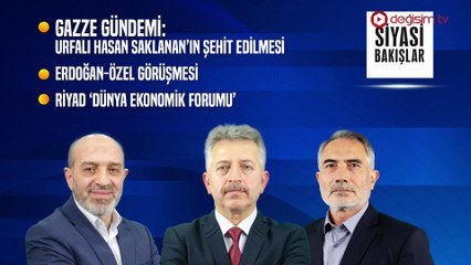 Gazze’de Hasan Saklanan’ın Şehit Edilmesi, Erdoğan-Özel görüşmesi, Riyad “Dünya Ekonomik Forumu”