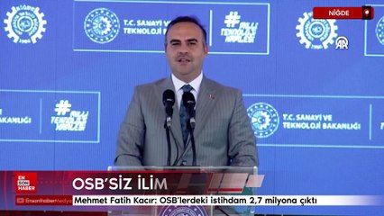 Mehmet Fatih Kacır: OSB'lerdeki istihdam 2,7 milyona çıktı