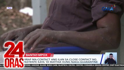 24 Oras: (Part 2) Pag-contact sa mga nakasalamuha ng nagpositibo sa Mpox, pahirapan, atbp.