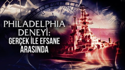 Philadelphia Deneyi: Gerçek ile Efsane Arasında