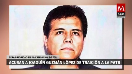 FGR va contra Joaquín Guzmán López por traición a la patria