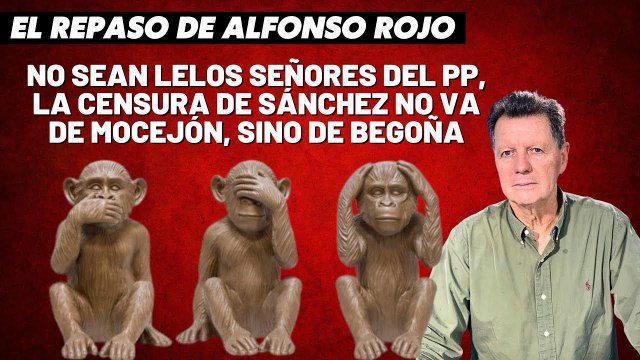 Alfonso Rojo: “No sean lelos señores del PP, la censura de Sánchez no va de Mocejón, sino de Begoña”