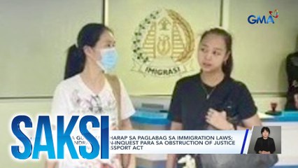 Shiela Guo, mahaharap sa paglabag sa immigration laws; Cassandra Ong, in-inquest para sa obstruction of justice at paglabag sa Passport Act | Saksi