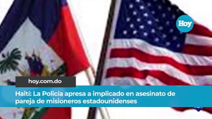 Policía apresa a implicado en asesinato de pareja de misioneros estadounidenses