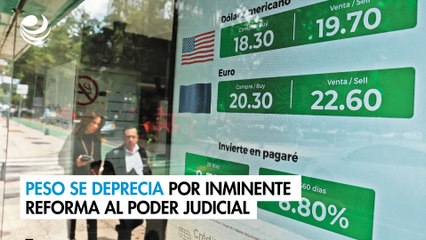 Peso se deprecia por inminente reforma al Poder Judicial