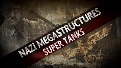 Nazi Megastructures "Season - 1"  (4/6) : Super Tanks