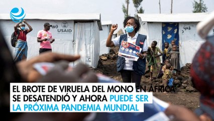 El brote de viruela del mono en África se desatendió y ahora puede ser la próxima pandemia mundial