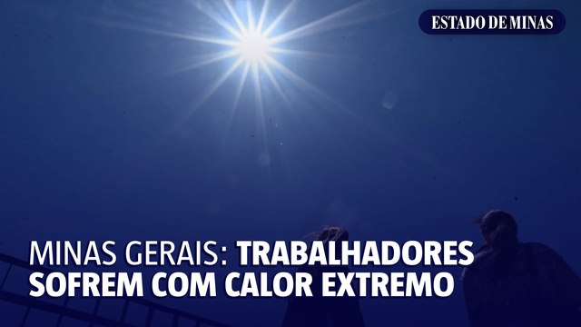 Minas Gerais: trabalhadores sofrem com calor extremo
