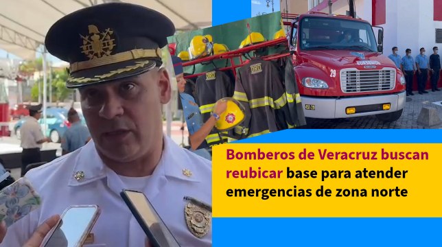 Bomberos de Veracruz buscan reubicar base para atender emergencias de zona norte