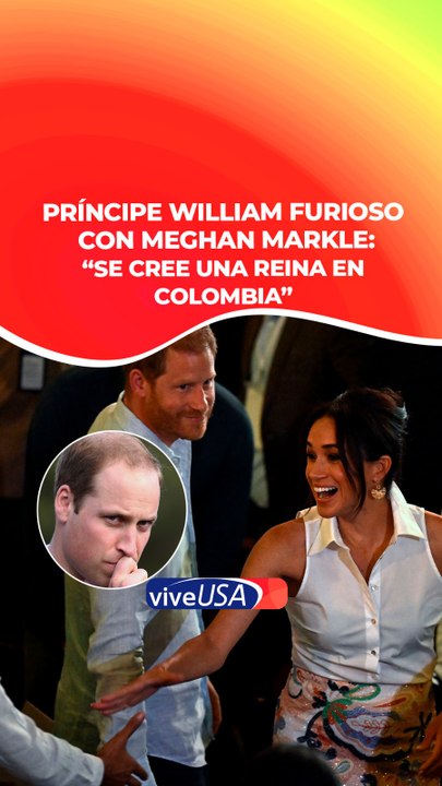 Meghan Markle hace enfurecer al príncipe William por sus ‘aires’ de reina en Colombia. Lo que se sabe