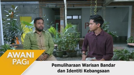 AWANI Pagi: Pemuliharaan Warisan Bandar dan Identiti Kebangsaan
