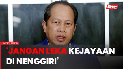 Jangan leka kejayaan di Nenggiri - Ahmad Maslan