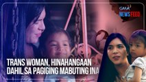 Trans woman, hinahangaan dahil sa pagiging mabuting ina | GMA Integrated Newsfeed