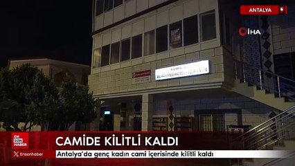 Antalya'da genç kadın cami içerisinde kilitli kaldı