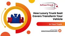How Luxury Truck Seat Covers Transform Your Vehicle