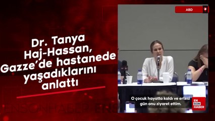 Dr. Tanya Haj-Hassan, Gazze'deki hastanede yaşadıklarını anlattı