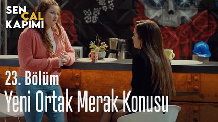 Yeni Ortak Merak Konusu - Sen Çal Kapımı 23. Bölüm