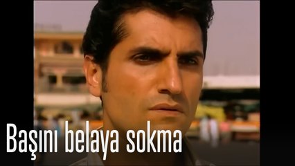 Başını belaya sokma