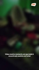Vídeo mostra momento em que bebê é encontrado sozinho em hotel; delegado diz que mãe demonstrou “muito arrependimento”