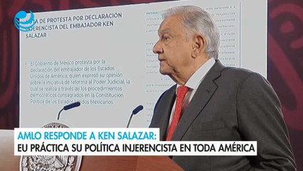 AMLO responde a Ken Salazar EU práctica su política injerencista en toda América