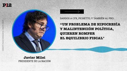 Milei apuntó a CFK, Pichetto y también al PRO y a Macri por la reforma jubilatoria: “un problema de hipocresía y malintención política, quieren romper  el equilibrio fiscal"