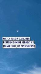 Watch Russian airliner perform combat aerobatics (thankfully, no passengers!)