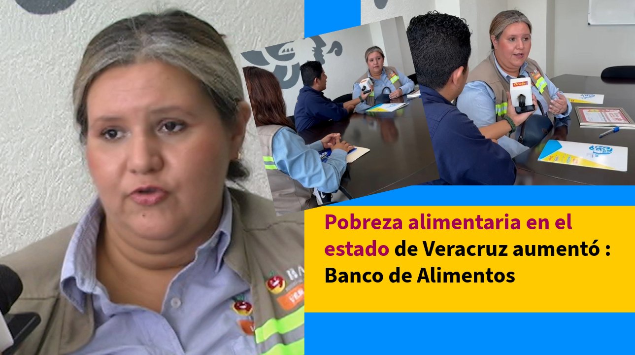Pobreza alimentaria aumentó en comunidades de Veracruz: Banco de alimentos