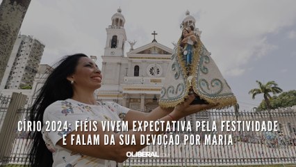 Círio 2024: fiéis vivem expectativa pela festividade e falam da sua devoção por Maria