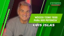 Luis Islas asegura que México puede ser una potencia en el fútbol | Estadio Deportes