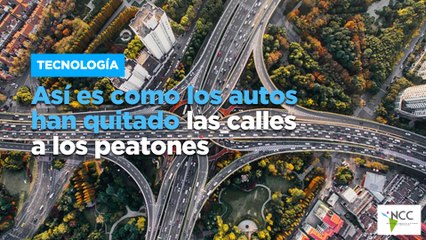 Así es como los autos han quitado las calles a los peatones