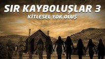 Sır Kayboluşlar 3: Kitlesel Yok Oluş