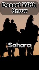 The Sahara Desert sometimes sees snow.