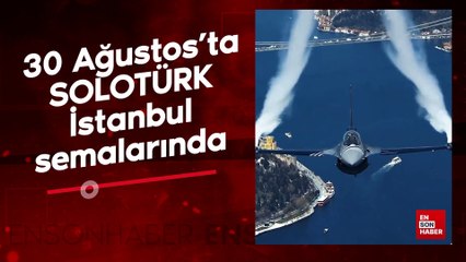 30 Ağustos'ta SOLOTÜRK İstanbul semalarında olacak